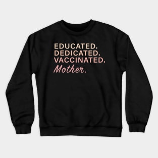 Educated. Dedicated. Vaccinated. Mother Crewneck Sweatshirt